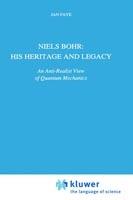 Niels Bohr: His Heritage and Legacy: An Anti-Realist View of Quantum Mechanics - Jan Faye - cover