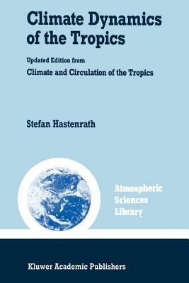 Climate Dynamics of the Tropics - S. Hastenrath - cover