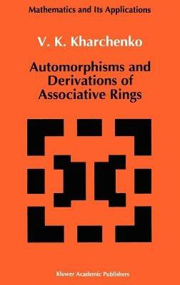 Automorphisms and Derivations of Associative Rings - V. Kharchenko - cover