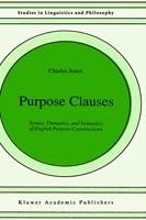 Purpose Clauses: Syntax, Thematics, and Semantics of English Purpose Constructions - C. Jones - cover