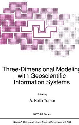 Three-Dimensional Modeling with Geoscientific Information Systems: Proceedings of the NATO Advanced Research Workshop Held in Santa Barbara, California, U.S.A., December 10-15, 1989 - cover