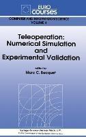 Teleoperation: Numerical Simulation and Experimental Validation - Based on the Lectures Given During the Eurocourse on Teleoperation - Numerical Simulation and Experimental Validation Held at the Joint Researce Centre, Ispra, Italy, November 18-22, 1991 - cover