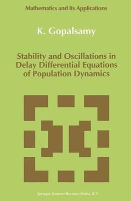Stability and Oscillations in Delay Differential Equations of Population Dynamics - K. Gopalsamy - cover