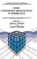 Soar: Cognitive Architecture in Perspective - A Tribute to Allen Newell - cover