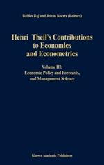 Henri Theil’s Contributions to Economics and Econometrics: Volume III: Economic Policy and Forecasts, and Management Science