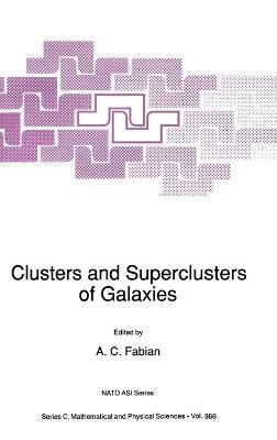 Clusters and Superclusters of Galaxies: Proceedings of the NATO Advanced Study Institute, Cambridge, U.K., July 1-10, 1991 - cover
