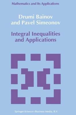 Integral Inequalities and Applications - D.D. Bainov,P.S Simeonov - cover