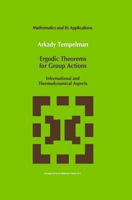Ergodic Theorems for Group Actions: Informational and Thermodynamical Aspects - A.A. Tempelman - cover