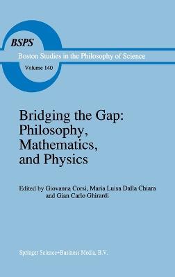 Bridging the Gap: Philosophy, Mathematics and Physics - Lectures on the Foundations of Science - cover
