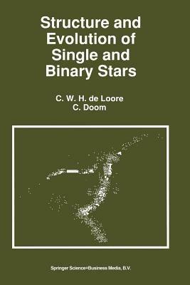 Structure and Evolution of Single and Binary Stars - C. de Loore,C. Doom - cover