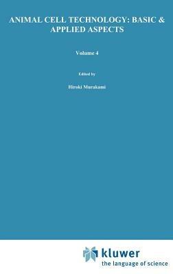 Animal Cell Technology: Basic & Applied Aspects: Proceedings of the Fourth Annual Meeting of the Japanese Association for Animal Cell Technology, Fukuoka, Japan, 13–15 November 1991 - cover