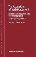 The Acquisition of Verb Placement: Functional Categories and V2 Phenomena in Language Acquisition - cover