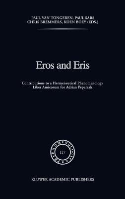 Eros and Eris: Contributions to a Hermeneutical Phenomenology Liber Amicorum for Adriaan Peperzak - cover