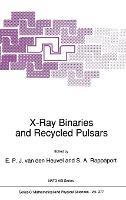 X-ray Binaries and Recycled Pulsars: Proceedings of the NATO Advanced Research Workshop on X-ray Binaries and the Formation of Binary and Millisecond Radio Pulsars, Santa Barbara, CA., U.S.A., January 21-25, 1991 - cover
