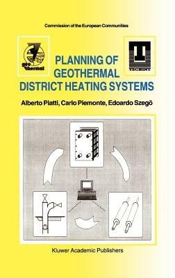 Planning of Geothermal District Heating Systems - Alberto Piatti,Carlo Piemonte,Edoardo Szegö - cover