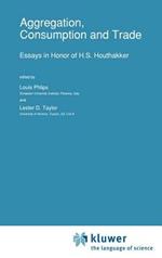 Aggregation, Consumption and Trade: Essays in Honor of H.S. Houthakker