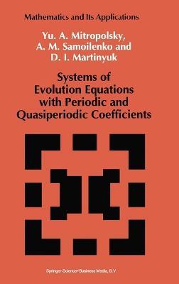 Systems of Evolution Equations with Periodic and Quasiperiodic Coefficients - IU.A. Mitropol'skii,A. M. Samoilenko,D.I. Martinyuk - cover