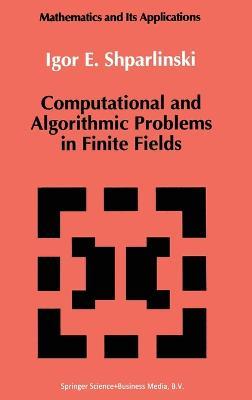 Computational and Algorithmic Problems in Finite Fields - Igor E. Shparlinski - cover