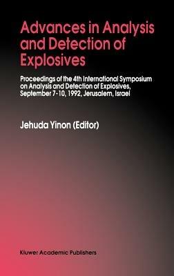 Advances in Analysis and Detection of Explosives: Proceedings of the 4th International Symposium on Analysis and Detection of Explosives, September 7–10, 1992, Jerusalem, Israel - cover
