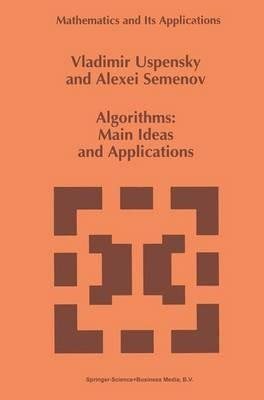 Algorithms: Main Ideas and Applications - Vladimir Uspensky,A.L. Semenov - cover