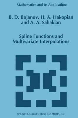 Spline Functions and Multivariate Interpolations - Borislav D. Bojanov,H. Hakopian,B. Sahakian - cover