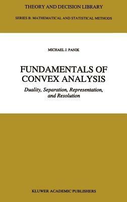 Fundamentals of Convex Analysis: Duality, Separation, Representation, and Resolution - M.J. Panik - cover