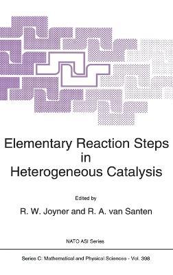 Elementary Reaction Steps in Heterogeneous Catalysis: Proceedings of the NATO Advanced Research Workshop, Bedoin, Vaucluse, France, November 1-7, 1992 - cover