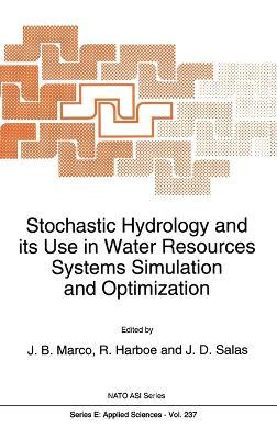 Stochastic Hydrology and Its Use in Water Resources Systems Simulation and Optimization: Based on the NATO Advanced Study Institute, Peniscola, Spain, September 18-29, 1989 - cover