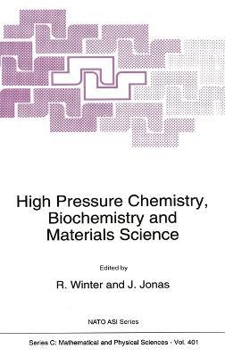 High Pressure Chemistry, Biochemistry and Materials Science: Proceedings of the NATO Advanced Study Institute, Aquafredda Di Maratea, Italy, September 20-October 3, 1992 - cover