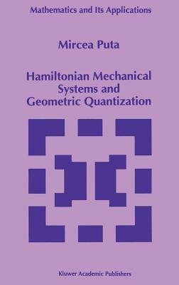 Hamiltonian Mechanical Systems and Geometric Quantization - Mircea Puta - cover