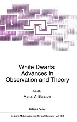 White Dwarfs: Advances in Observation and Theory - Proceedings of the NATO Advanced Research Workshop, "Eighteenth European Workshop on White Dwarfs", Leicester, UK, July 20-24, 1992 - cover