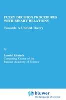 Fuzzy Decision Procedures with Binary Relations: Towards A Unified Theory - Leonid Kitainik - cover
