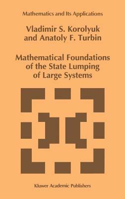Mathematical Foundations of the State Lumping of Large Systems - Vladimir S. Korolyuk,A.F. Turbin - cover