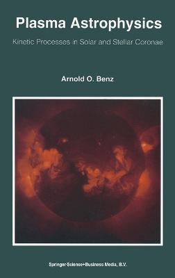 Plasma Astrophysics: Kinetic Processes in Solar and Stellar Coronae - Arnold O. Benz - cover