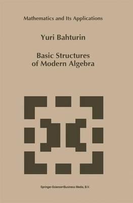 Basic Structures of Modern Algebra - Y. Bahturin - cover