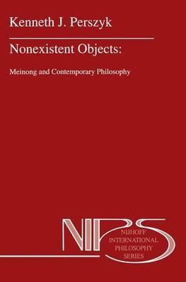 Nonexistent Objects: Meinong and Contemporary Philosophy - K.J. Perszyk - cover