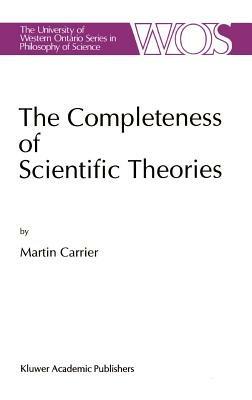 The Completeness of Scientific Theories: On the Derivation of Empirical Indicators within a Theoretical Framework: The Case of Physical Geometry - Martin Carrier - cover