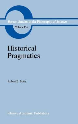 Historical Pragmatics: Philosophical Essays - Robert E. Butts - cover