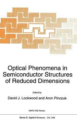 Optical Phenomena in Semiconductor Structures of Reduced Dimensions: Proceedings of the NATO Advanced Research Workshop on 'Frontiers of Optical Phenomena in Semiconductor Structures of Reduced Dimensions', Yountville, California, USA, July 27-31, 1992 - cover