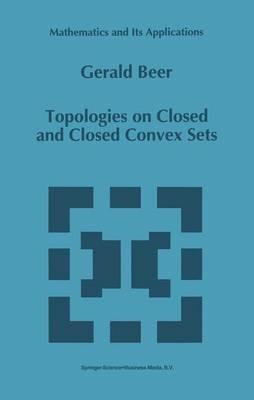 Topologies on Closed and Closed Convex Sets - Gerald Beer - cover