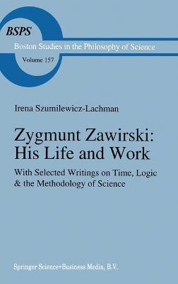 Zygmunt Zawirski: His Life and Work - with Selected Writings on Time, Logic and the Methodology of Science - cover