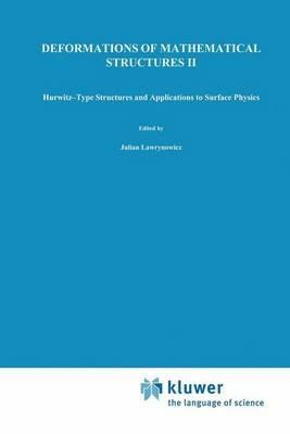 Deformations of Mathematical Structures II: Hurwitz-Type Structures and Applications to Surface Physics. Selected Papers from the Seminar on Deformations, Lódz-Malinka, 1988/92 - cover