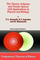 The Theory of Sprays and Finsler Spaces with Applications in Physics and Biology - P.L. Antonelli,Roman S. Ingarden,M. Matsumoto - cover