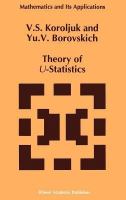 Theory of U-Statistics - Vladimir S. Korolyuk,Y.V. Borovskich - cover