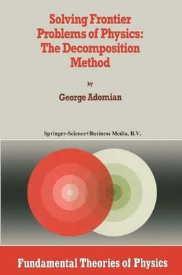 Solving Frontier Problems of Physics: The Decomposition Method - G. Adomian - cover