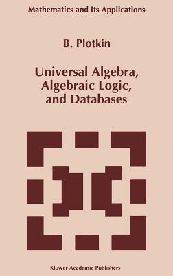 Universal Algebra, Algebraic Logic, and Databases - B. Plotkin - cover