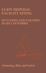 LLRW Disposal Facility Siting: Successes and Failures in Six Countries