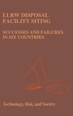 LLRW Disposal Facility Siting: Successes and Failures in Six Countries - Anna Vari,etc.,Patricia Reagan-Cirincione - cover
