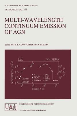Multi-Wavelength Continuum Emission of AGN: Proceedings of the 159th Symposium of the International Astronomical Union, Held in Geneva, Switzerland, August 30–September 3, 1993 - cover