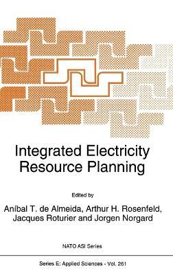 Integrated Electricity Resource Planning: Proceedings of the NATO Advanced Research Workshop on "Models for Integrated Electricity Resource Planning", Espinho, Portugal, June 28-July 2, 1993 - cover